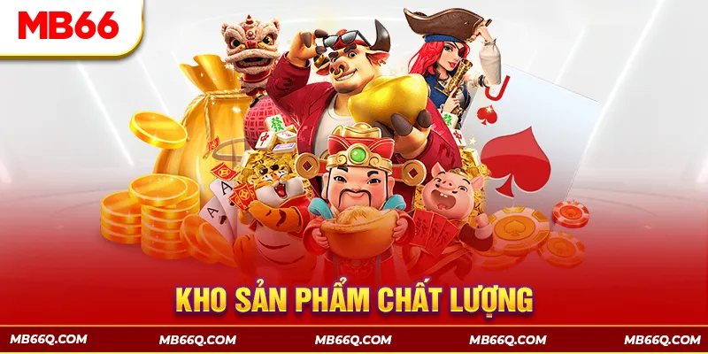 Kho sản phẩm chất lượng, hấp dẫn của sảnh game