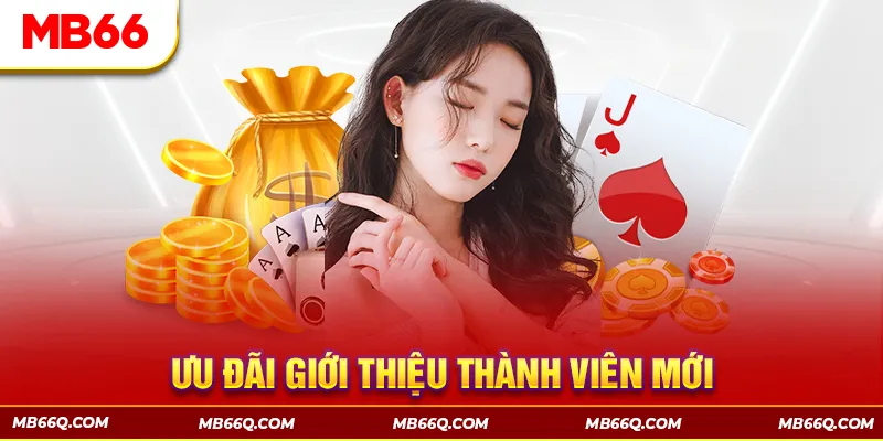 Ưu đãi khi giới thiệu thành viên mới tại MB66