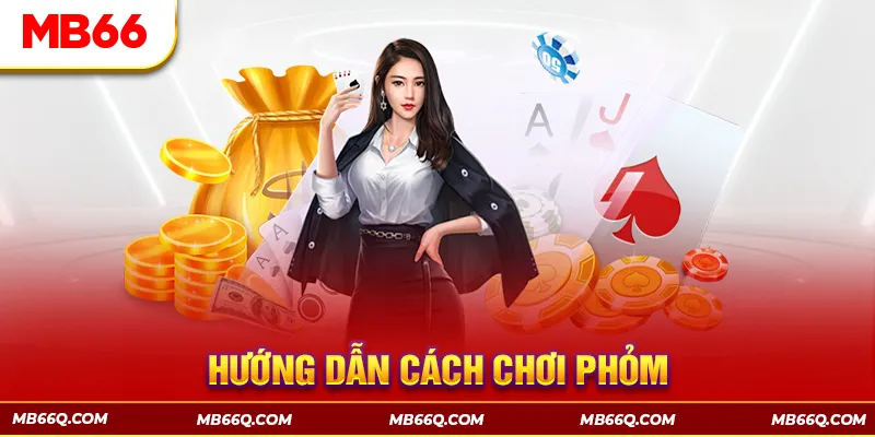 Hướng Dẫn Chi Tiết Cách Chơi Phỏm MB66 Cho Hội Viên Mới