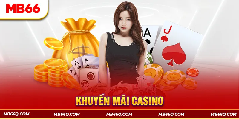 Khuyến Mãi Casino – Ưu Đãi Độc Quyền Cho Hội Viên MB66